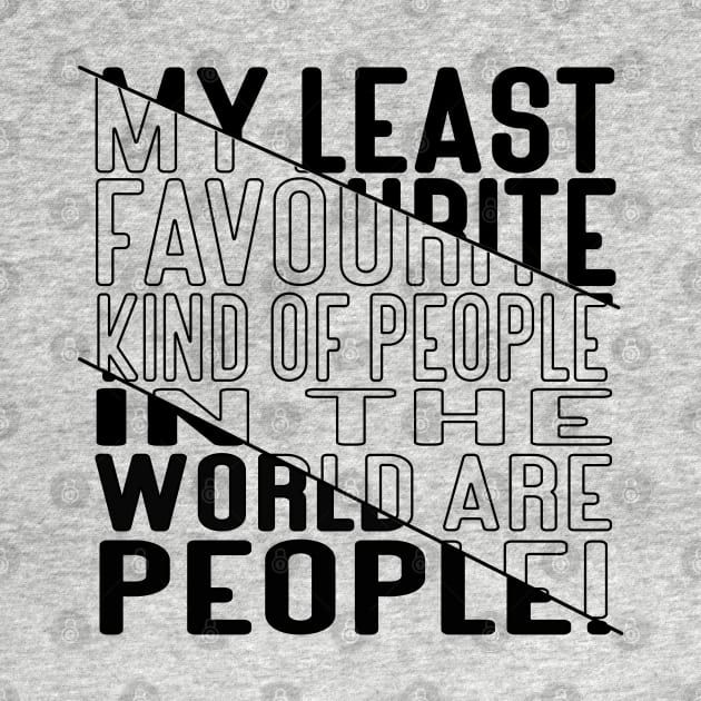 My Least Favourite Kind of People in the World are People! Block Out Dark Line by Kylie Paul